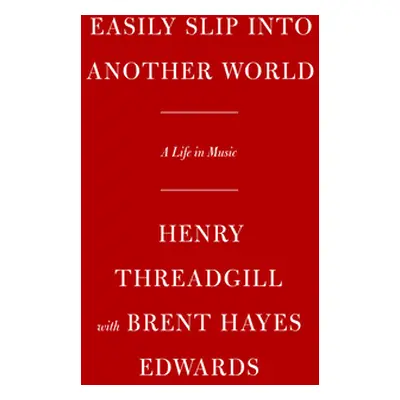 "Easily Slip Into Another World: A Life in Music" - "" ("Threadgill Henry")(Pevná vazba)