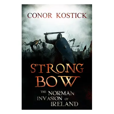 "Strongbow: The Norman Invasion of Ireland" - "" ("Kostick Conor")(Paperback)