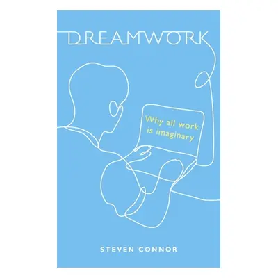 "Dreamwork: Why All Work Is Imaginary" - "" ("Connor Steven")(Pevná vazba)