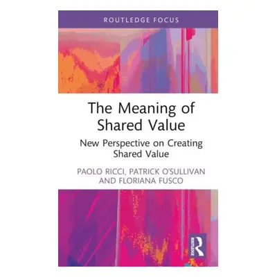 "The Meaning of Shared Value: New Perspective on Creating Shared Value" - "" ("Ricci Paolo")(Pev