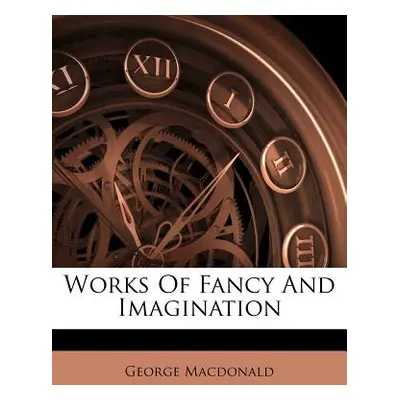 "Works of Fancy and Imagination" - "" ("MacDonald George")(Paperback)