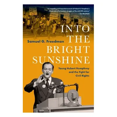 "Into the Bright Sunshine: Young Hubert Humphrey and the Fight for Civil Rights" - "" ("Freedman