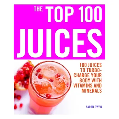 "Top 100 Juices" - "100 Juices to Turbo-charge Your Body with Vitamins and Minerals" ("")