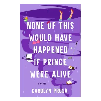 "None of This Would Have Happened If Prince Were Alive" - "" ("Prusa Carolyn")(Paperback)