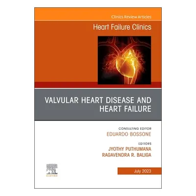 "Valvular Heart Disease and Heart Failure, an Issue of Heart Failure Clinics: Volume 19-3" - "" 