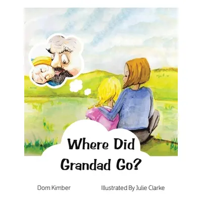 "Where Did Grandad Go?" - "" ("Kimber Dom")(Paperback)