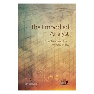 "The Embodied Analyst: From Freud and Reich to Relationality" - "" ("Sletvold Jon")(Paperback)