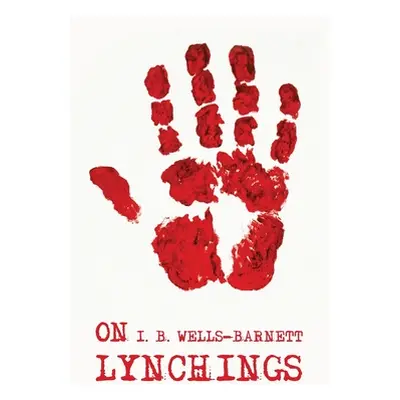 "On Lynchings: Ida B. Wells-Barnett" - "" ("Ida B Wells-Barnett")(Paperback)