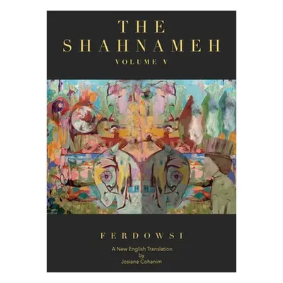 "The Shahnameh Volume V: A New English Translation" - "" ("Ferdowsi Hakim Abul-Ghassem")(Paperba