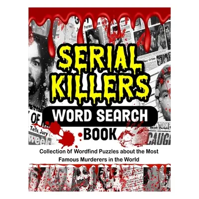 "Serial Killers Word Search Book: Collection of Wordfind Puzzles about the Most Famous Murderers