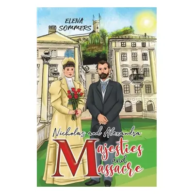 "Nicholas and Alexandra Majesties and Massacre" - "" ("Sommers Elena")(Paperback)