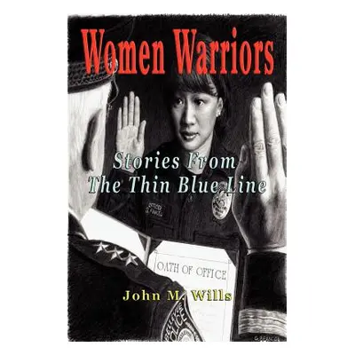 "Women Warriors: Stories from the Thin Blue Line" - "" ("Wills John M.")(Paperback)