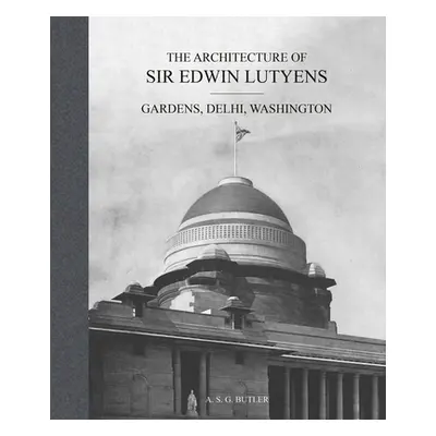 "The Architecture of Sir Edwin Lutyens: Gardens, Delhi, Washington" - "" ("Butler A. S. G.")(Pev