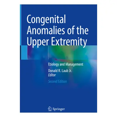 "Congenital Anomalies of the Upper Extremity: Etiology and Management" - "" ("Laub Jr Donald R."