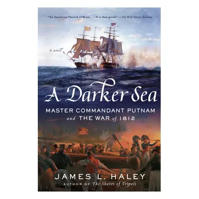 "A Darker Sea: Master Commandant Putnam and the War of 1812" - "" ("Haley James L.")(Paperback)