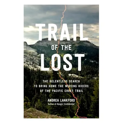 "Trail of the Lost: The Relentless Search to Bring Home the Missing Hikers of the Pacific Crest 