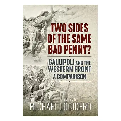 "Two Sides of the Same Bad Penny" - "Gallipoli and the Western Front, a Comparison" ("")(Pevná v