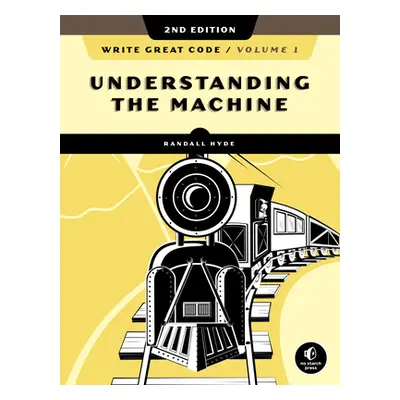 "Write Great Code, Volume 1, 2nd Edition: Understanding the Machine" - "" ("Hyde Randall")(Paper