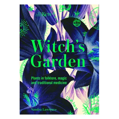 "Kew: The Witch's Garden: Plants in Folklore, Magic and Traditional Medicine" - "" ("Lawrence Sa