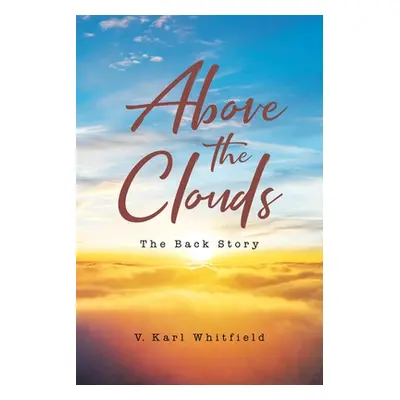 "Above the Clouds: The Back Story" - "" ("Whitfield V. Karl")(Paperback)