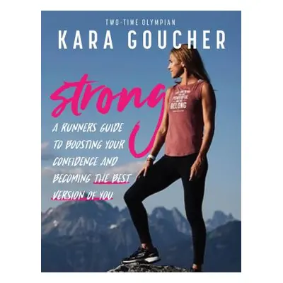 "Strong: A Runner's Guide to Boosting Confidence and Becoming the Best Version of You" - "" ("Go