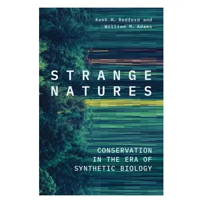 "Strange Natures: Conservation in the Era of Synthetic Biology" - "" ("Redford Kent H.")(Pevná v