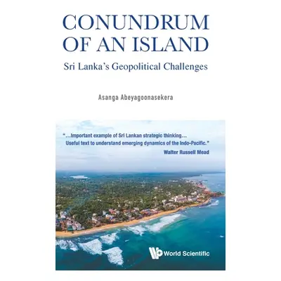 "Conundrum of an Island: Sri Lanka's Geopolitical Challenges" - "" ("Abeyagoonasekera Asanga")(P