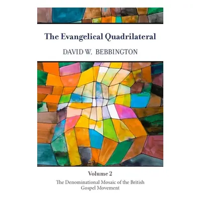 "The Evangelical Quadrilateral: The Denominational Mosaic of the British Gospel Movement" - "" (