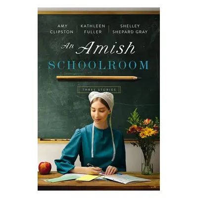 "An Amish Schoolroom: Three Stories" - "" ("Clipston Amy")(Paperback)