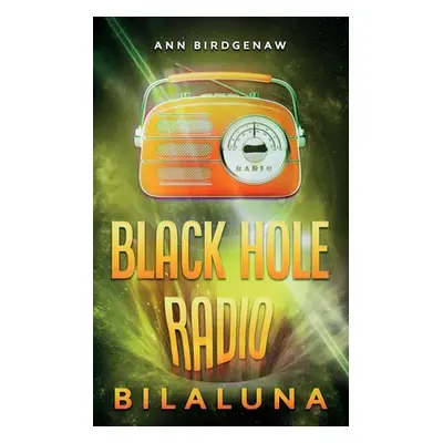 "Black Hole Radio - Bilaluna" - "" ("Birdgenaw Ann")(Paperback)