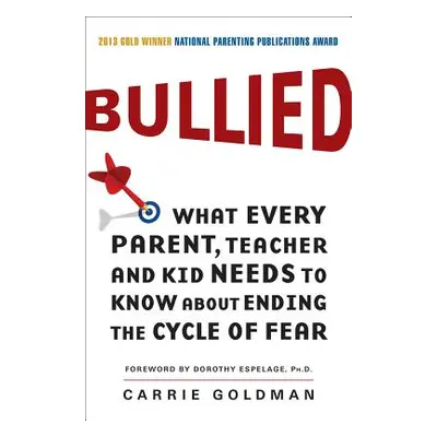 "Bullied: What Every Parent, Teacher, and Kid Needs to Know about Ending the Cycle of Fear" - ""