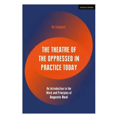 "The Theatre of the Oppressed in Practice Today: An Introduction to the Work and Principles of A