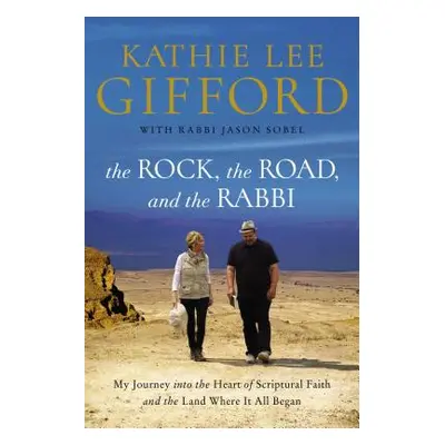 "The Rock, the Road, and the Rabbi: My Journey Into the Heart of Scriptural Faith and the Land W