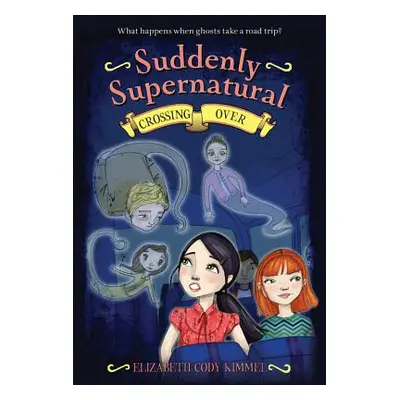 "Suddenly Supernatural: Crossing Over" - "" ("Kimmel Elizabeth Cody")(Paperback)