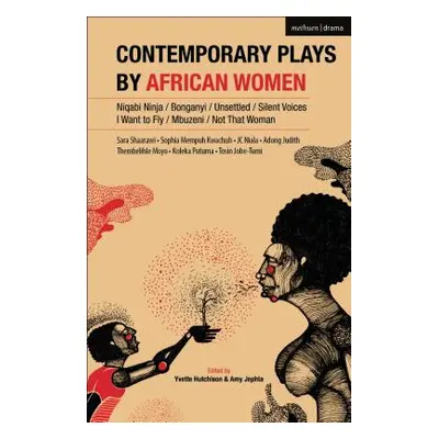 "Contemporary Plays by African Women: Niqabi Ninja; Not That Woman; I Want to Fly; Silent Voices