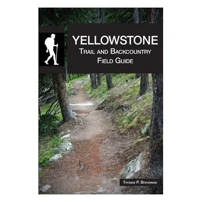 "Yellowstone Trail and Backcountry Field Guide" - "" ("Bohannan Thomas P.")(Paperback)