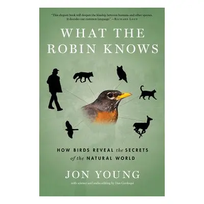 "What the Robin Knows: How Birds Reveal the Secrets of the Natural World" - "" ("Young Jon")(Pap