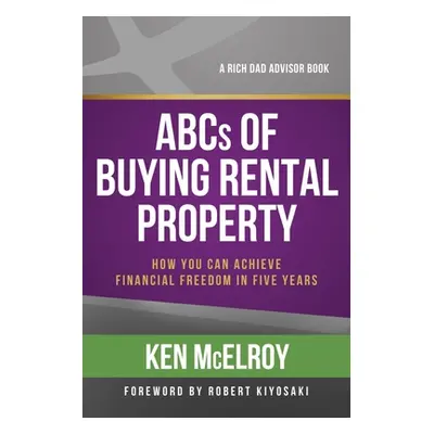 "ABCs of Buying Rental Property: How You Can Achieve Financial Freedom in Five Years" - "" ("McE