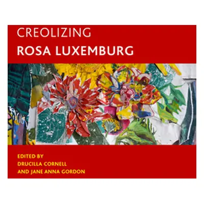 "Creolizing Rosa Luxemburg" - "" ("Gordon Jane Anna")(Pevná vazba)