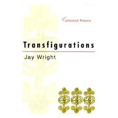 "Transfigurations: Collected Poems" - "" ("Wright Jay")(Paperback)