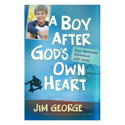 "A Boy After God's Own Heart: Your Awesome Adventure with Jesus" - "" ("George Jim")(Paperback)