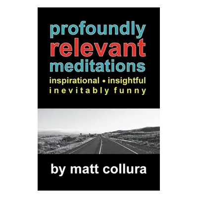 "Profoundly Relevant Meditations" - "" ("Collura Matt")(Paperback)