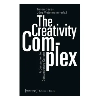 "The Creativity Complex: A Companion to Contemporary Culture" - "" ("Beyes Timon")(Paperback)