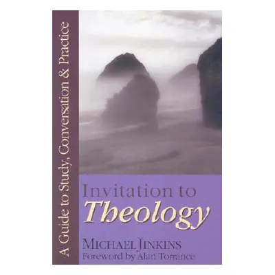 "Invitation to Theology: A Guide to Study, Conversation Practice" - "" ("Jinkins Michael")(Paper