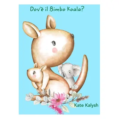 "Dov' il Bimbo Koala?" - "" ("Kalysh Kate")(Paperback)