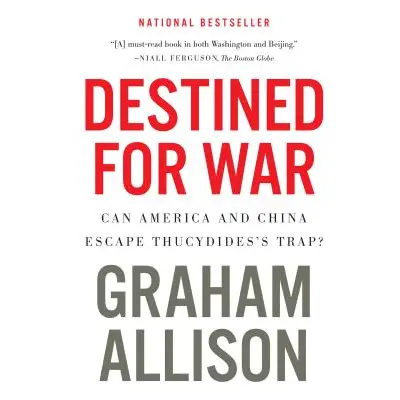 "Destined for War: Can America and China Escape Thucydides's Trap?" - "" ("Allison Graham")(Pape