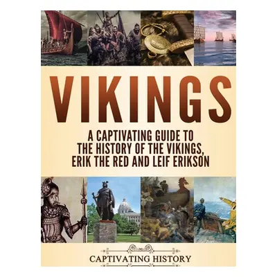 "Vikings: A Captivating Guide to the History of the Vikings, Erik the Red and Leif Erikson" - ""