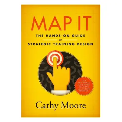 "Map It: The hands-on guide to strategic training design" - "" ("Moore Cathy")(Paperback)