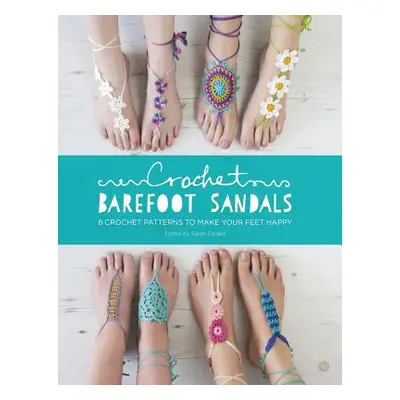 "Crochet Barefoot Sandals: 8 Crochet Patterns to Make Your Feet Happy" - "" ("Fazakerley Anna")(