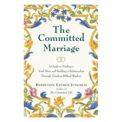 "The Committed Marriage: A Guide to Finding a Soul Mate and Building a Relationship Through Time